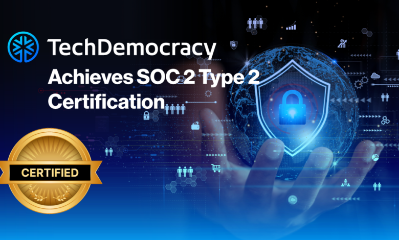 TechDemocracy Achieves SOC 2 – Type 2 Certification, Reinforcing Commitment to Data Security and Confidentiality